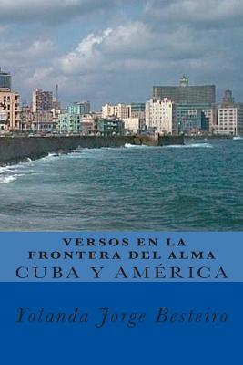 Cuba y América. Versos en la Frontera del Alma.: Colección de Poesías