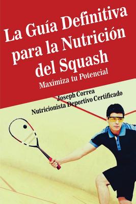 La Guia Definitiva para la Nutricion del Squash: Maximiza tu Potencial