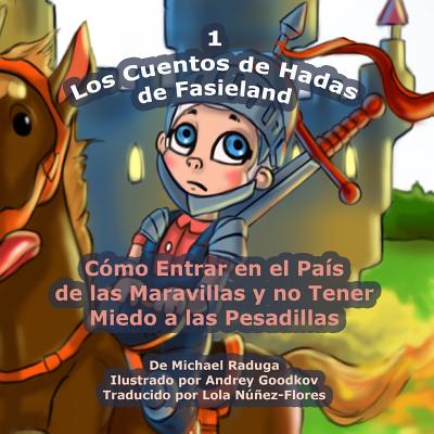 Los Cuentos de Hadas de Fasieland - 1: Cómo Entrar en el País de las Maravillas y no Tener Miedo a las Pesadillas