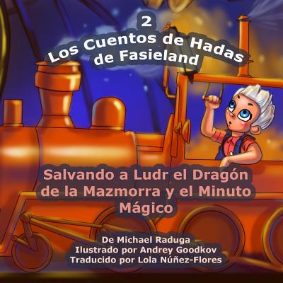 Los Cuentos de Hadas de Fasieland - 2: Salvando a Ludr el Dragón de la Mazmorra y el Minuto Mágico