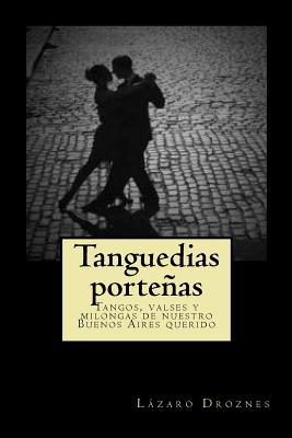 Tanguedias portenias: Tangos, valses y milongas de nuestro Buenos Aires querido