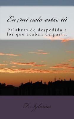 En mi cielo estás tú: Reflexiones y vivencias acerca de la despedida de un ser querido