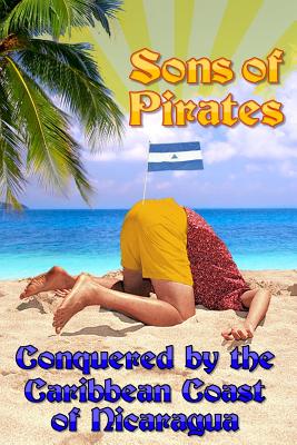 Sons of Pirates: Conquered by the Caribbean coast of Nicaragua