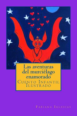 Las aventuras del murciélago enamorado: Cuento Infantil Ilustrado