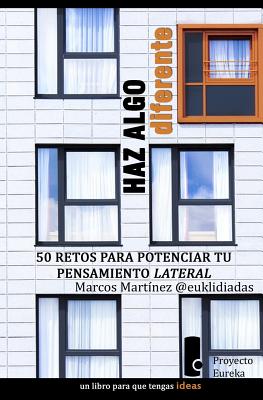 Haz algo diferente: 50 retos para potenciar tu pensamiento lateral