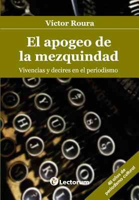 El apogeo de la mezquindad: Vivencias y decires en el periodismo