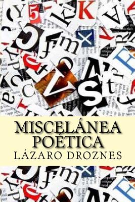 Miscelanea Poetica: Popurrí de canciones y poesías provenientes de diversas obras del autor