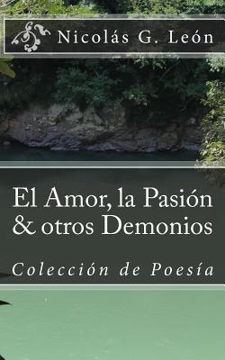 El Amor, la Pasion & otros Demonios: Coleccion de Poesia