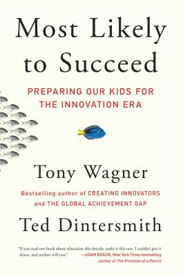 Most Likely to Succeed: Preparing Our Kids for the Innovation Era