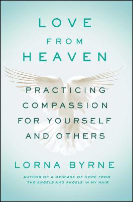 Love from Heaven: Practicing Compassion for Yourself and Others