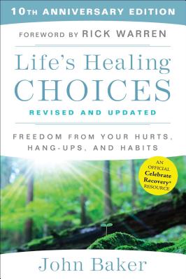 Life's Healing Choices Revised and Updated: Freedom from Your Hurts, Hang-Ups, and Habits