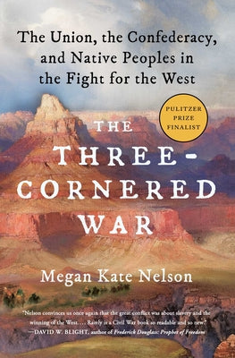 The Three-Cornered War: The Union, the Confederacy, and Native Peoples in the Fight for the West