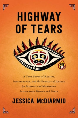 Highway of Tears: A True Story of Racism, Indifference, and the Pursuit of Justice for Missing and Murdered Indigenous Women and Girls