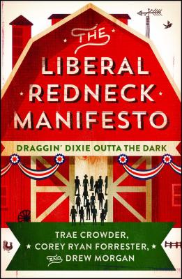 The Liberal Redneck Manifesto: Draggin' Dixie Outta the Dark