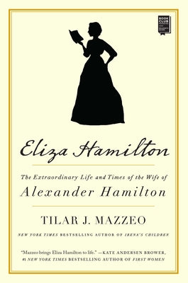 Eliza Hamilton: The Extraordinary Life and Times of the Wife of Alexander Hamilton