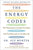 The Energy Codes: The 7-Step System to Awaken Your Spirit, Heal Your Body, and Live Your Best Life