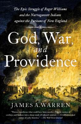 God, War, and Providence: The Epic Struggle of Roger Williams and the Narragansett Indians Against the Puritans of New England