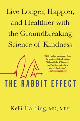 The Rabbit Effect: Live Longer, Happier, and Healthier with the Groundbreaking Science of Kindness