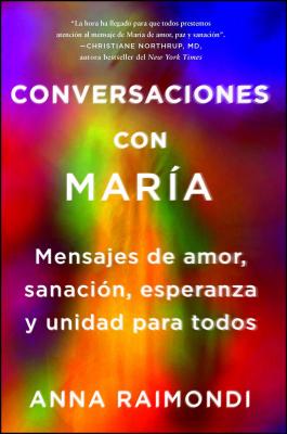 Conversaciones Con María (Conversations with Mary Spanish Edition): Mensajes de Amor, Sanación, Esperanza Y Unidad Para Todos