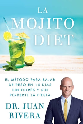 La Mojito Diet (Spanish Edition): El Método Para Bajar de Peso En 14 Días Sin Estrés Y Sin Perderte La Fiesta