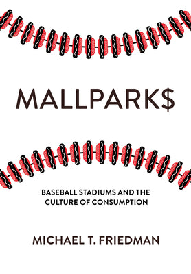 Mallparks: Baseball Stadiums and the Culture of Consumption