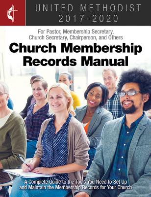 The United Methodist Church Membership Records Manual 2017-2020