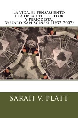 La vida, el pensamiento y la obra del escritor y periodista, Ryszard Kapuściński (1932-2007)