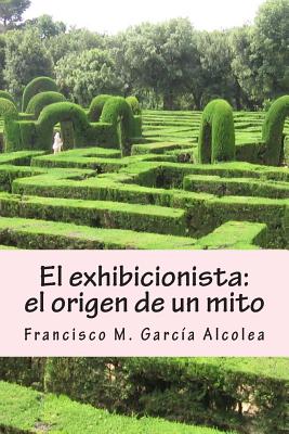 El exhibicionista: el origen de un mito: La saga del exhibicionista I