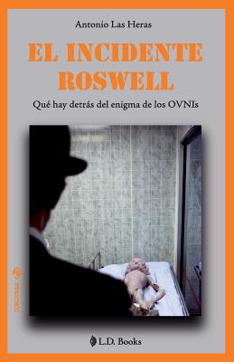 El incidente Roswell: Que hay detras del enigma de los OVNIs