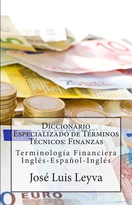 Diccionario Especializado de Términos Técnicos: Finanzas: Terminología Financiera Inglés-Español-Inglés