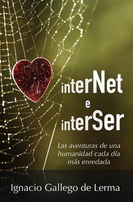 InterNet e InterSer: Las aventuras de una humanidad cada día más enredada