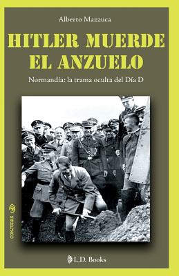 Hitler muerde el anzuelo: Normandia: la trama oculta del dia D