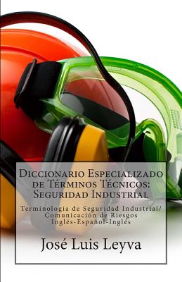 Diccionario Especializado de Términos Técnicos: Seguridad Industrial: Terminología de Seguridad Industrial/Comunicación de Riesgos