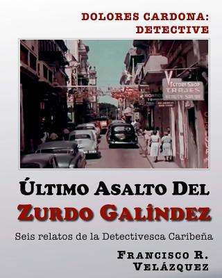 Ultimo Asalto Del Zurdo Galindez: Seis Relatos De La Detectivesca Caribeña