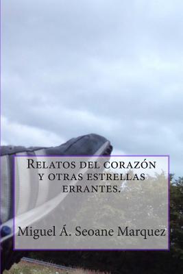 Relatos del corazon y otras estrellas errantes.