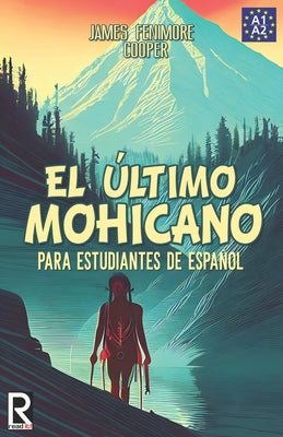 El último mohicano para estudiantes de español. Libro de lectura: The Last of the Mohicans For Spanish learners. Reading Book Level A2. Beginners.