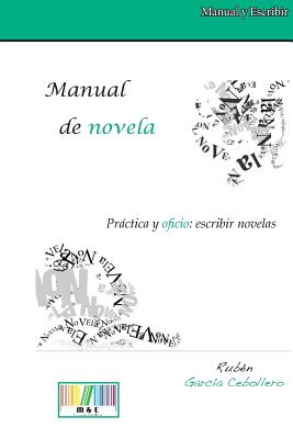 Manual de Novela. Práctica Y Oficio: Escribir Novelas