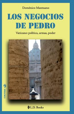 Los negocios de Pedro: Vaticano: politica, armas, poder