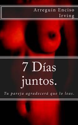 7 días juntos.: Tu pareja agradecerá que lo leas.