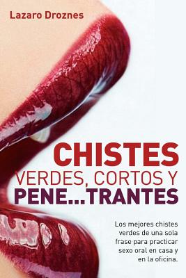 Chistes verdes, cortos y pene...trantes: Los mejores chistes verdes de una sola frase para practicar sexo oral, en casa, en la oficina y en los viajes