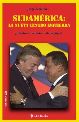 Sudamerica: la nueva centro izquierda: Estado de bienestar o demagogia?