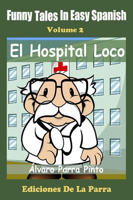 Funny Tales in Easy Spanish Volume 2: El Hospital Loco