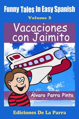 Funny Tales in Easy Spanish Volume 3: Vacaciones con Jaimito