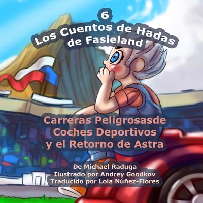 Los Cuentos de Hadas de Fasieland - 6: Carreras Peligrosas de Coches Deportivos y el Retorno de Astra