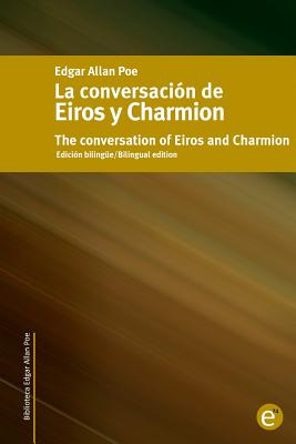 La conversación de Eiros y Charmion/The conversation of Eiros and Charmion: Edición bilingüe/Bilingual edition