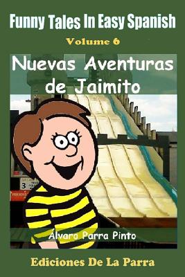 Funny Tales in Easy Spanish Volume 6: Nuevas aventuras de Jaimito