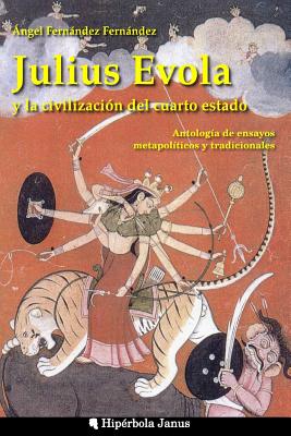 Julius Evola y la civilización del cuarto estado.: Antología de ensayos metapolíticos y tradicionales