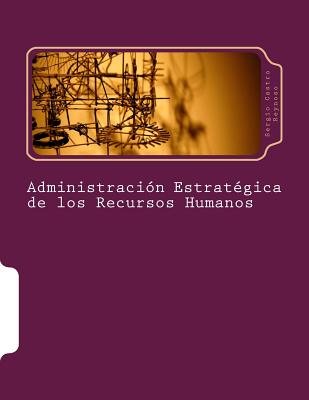 Administración Estratégica de los Recursos Humanos: Un Manual para Directores y Gerentes