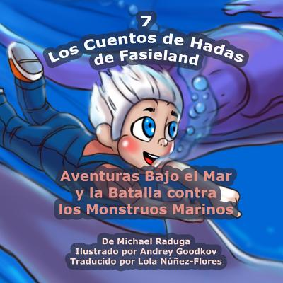 Los Cuentos de Hadas de Fasieland - 7: Aventuras Bajo el Mar y la Batalla contra los Monstruos Marinos