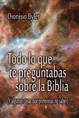 Todo lo que te preguntabas sobre la Biblia: (Y algunas cosas que preferirías no saber)